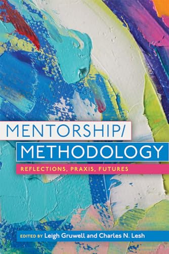 Mentorship-methodology: Reflections, Praxis, and Futures von Utah State University Press
