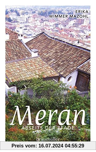 Meran abseits der Pfade: Eine etwas andere Reise durch die Stadt der Villen und Promenaden