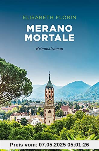 Merano mortale: Kriminalroman (Sehnsuchtsorte)