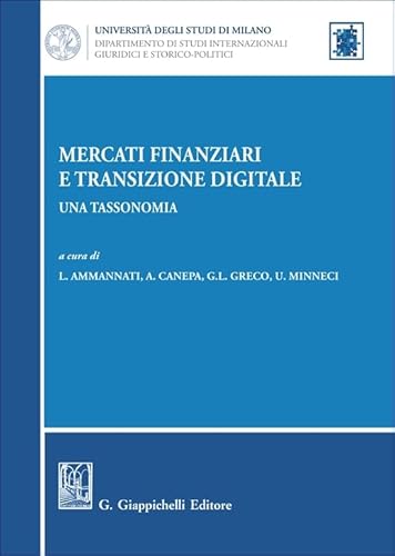 Mercati finanziari e transizione digitale. Una tassonomia (Università di Milano. Dipartimento di studi internazionali, giuridici e storico-politici) von Giappichelli