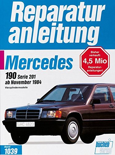 Mercedes 190 / 190 E ab 11/1984: Handbuch für die komplette Fahrzeugtechnik (Reparaturanleitungen)