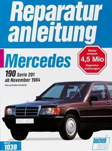 Mercedes 190 / 190 E ab 11/1984: Handbuch für die komplette Fahrzeugtechnik (Reparaturanleitungen)