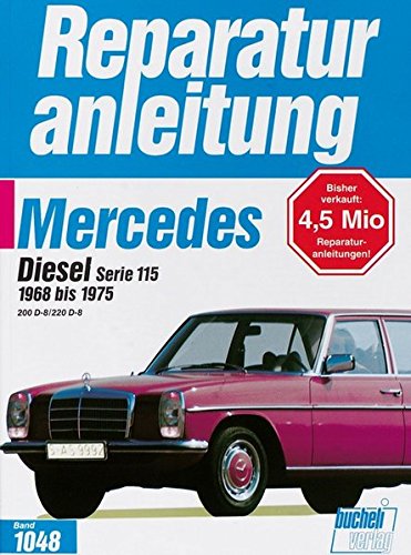 Mercedes 200 Diesel / 220 D, Serie 115 1965-1975: Handbuch für die komplette Fahrzeugtechnik (Reparaturanleitungen)