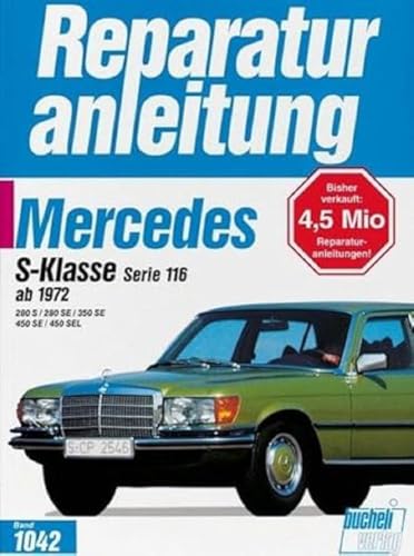 Mercedes 280 S / 280 SE / 350 SE / 450 SE / 450 SEL, Serie 116 ab 1972: Handbuch für die komplette Fahrzeugtechnik (Reparaturanleitungen) von Bucheli Verlags AG