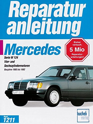 Mercedes-Benz 200/300 E (W 124): Vier- und Sechszylindermotoren / Baujahre 1985 bis 1992 (Reparaturanleitungen)