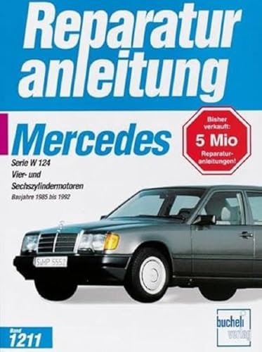 Mercedes-Benz 200/300 E (W 124): Vier- und Sechszylindermotoren / Baujahre 1985 bis 1992 (Reparaturanleitungen) von Bucheli Verlags AG