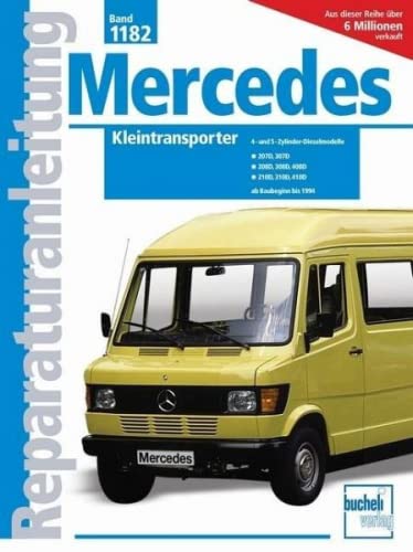 Mercedes-Benz Kleintransporter ab Baubeginn bis 1994: 4- u. 5-Zyl.Dieselmodelle / 207D, 307D, 208D, 308D, 408D, 210D, 410D von Bucheli Verlags AG