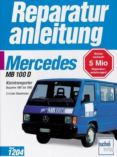 Mercedes-Benz MB 100 D Kleintransporter: Baujahre 1987 bis 1993 2,4 Liter Dieselmotor (Reparaturanleitungen)