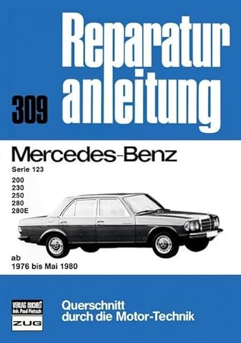 Mercedes-Benz Serie 123,200,230,250,280 76-80: 200, 230, 250, 280, 280 E. Ab 1976 bis Mai 1980 (Reparaturanleitungen)
