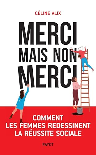 Merci mais non merci: Comment les femmes redessinent la réussite sociale