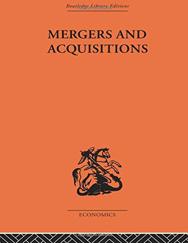 Mergers and Aquisitions (Routledge Library Editions- Economics)