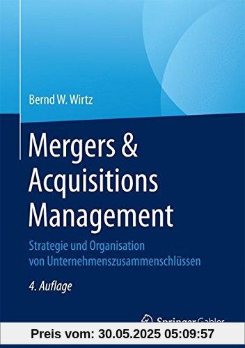 Mergers & Acquisitions Management: Strategie und Organisation von Unternehmenszusammenschlüssen Mergers & Acquisitions Management: Strategie und Organisation von Unternehmenszusammenschlüssen