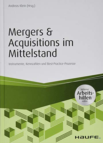 Mergers & Acquisitions im Mittelstand - inkl. Arbeitshilfen online: Instrumente, Kennzahlen und Best-Practice-Prozesse (Haufe Fachbuch)