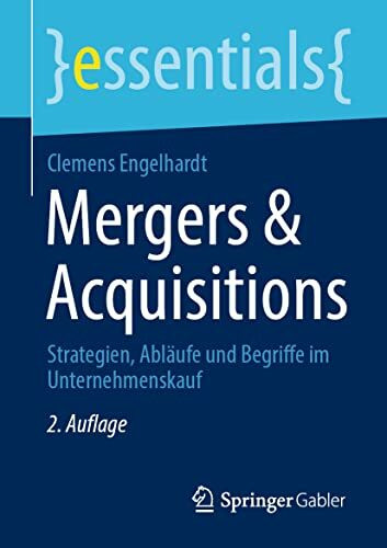 Mergers & Acquisitions: Strategien, Abl�ufe und Begriffe im Unternehmenskauf (essentials)