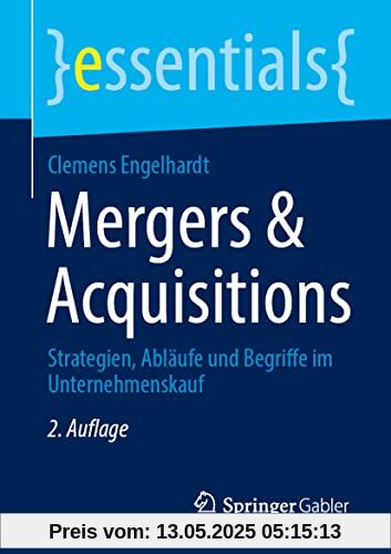 Mergers & Acquisitions: Strategien, Abläufe und Begriffe im Unternehmenskauf (essentials)