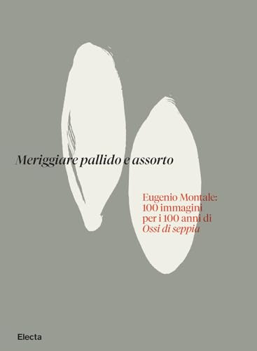 Meriggiare pallido e assorto. Eugenio Montale: 100 immagini per i 100 anni di Ossi di seppia. Ediz. illustrata (Cataloghi di mostre) von Electa