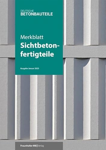 Merkblatt Sichtbetonfertigteile. von Fraunhofer IRB Verlag