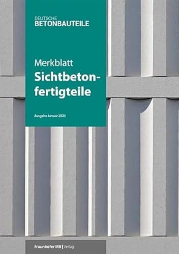 Merkblatt Sichtbetonfertigteile. von Fraunhofer Irb Verlag