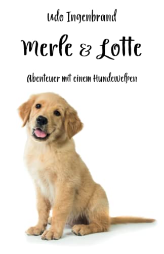 Merle & Lotte: Abenteuer mit einem Hundewelpen von Papierfresserchens MTM-Verlag