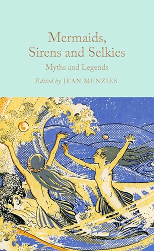 Mermaids, Sirens and Selkies: Myths and Legends (Macmillan Collector's Library) von Macmillan Collector's Library