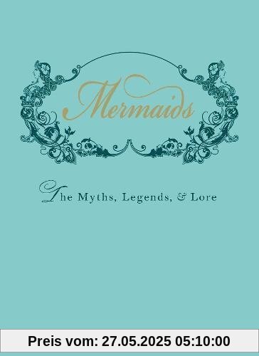 Mermaids: The Myths, Legends, and Lore