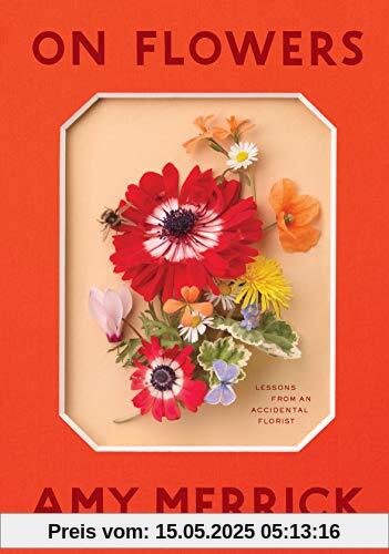 Merrick, A: On Flowers: Lessons from an Accidental Florist