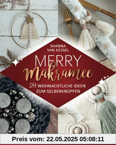 Merry Makramee - 24 weihnachtliche Ideen zum Selberknüpfen: Dein Makramee Buch mit bebilderten Schritt-für-Schritt-Anleitungen für die schönste Zeit des Jahres. (Makramee mit Shanna)