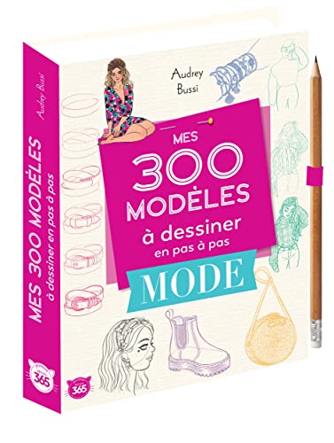 Mes 300 modèles à dessiner en pas à pas spécial mode - Dessins étape par étape: Spécial mode, avec 1 crayon offert Mes 300 modèles à dessiner en pas à pas spécial mode - Dessins étape par étape: Spécial mode, avec 1 crayon offert