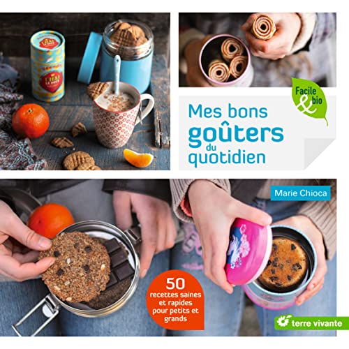 Mes bons goûters au quotidien: 50 recettes saines et rapides pour petits et grands