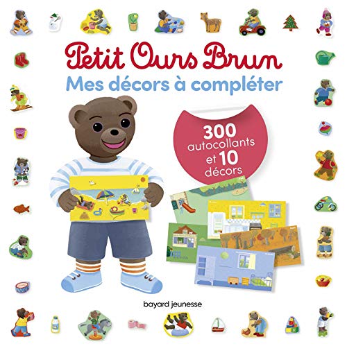 Mes décors à compléter Petit Ours Brun - 300 autocollants et 10 décors: Avec 300 autocollants et 10 décors