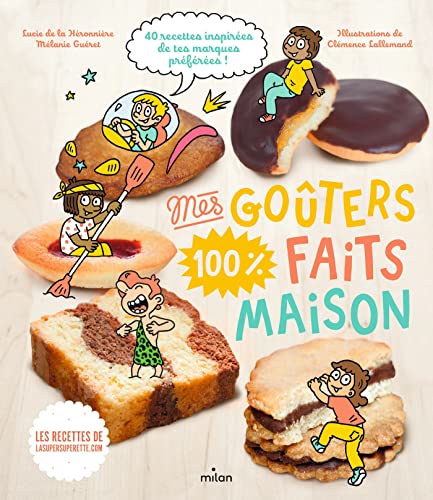 Mes gouters 100% faits maison: Recettes 100 % maison