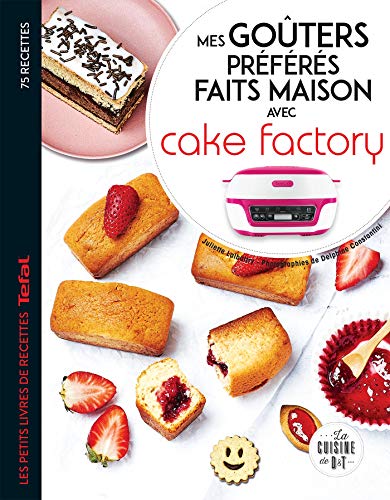 Mes goûters préférés faits maison avec Cake factory: Les petits livres de recettes Tefal
