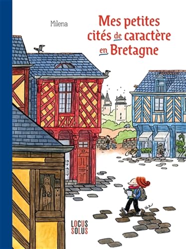 Mes petites cités de caractère en Bretagne Mes petites cités de caractère en Bretagne von LOCUS SOLUS