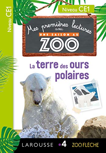 Mes premières Lectures Une SAISON au ZOO - CE1 - La terre des ours polaires: Niveau CE1 von Larousse