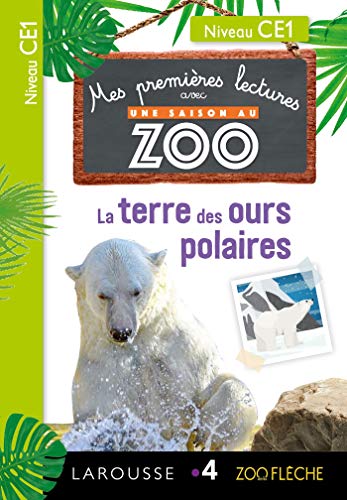 Mes premières Lectures Une SAISON au ZOO - CE1 - La terre des ours polaires: Niveau CE1 Mes premières Lectures Une SAISON au ZOO - CE1 - La terre des ours polaires: Niveau CE1