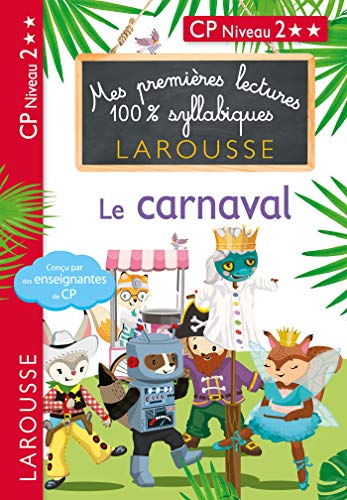 Mes premières lectures 100 % syllabiques Niveau 2 - le carnaval: CP Niveau 2 von Larousse