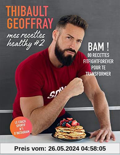 Mes recettes healthy #2: BAM ! 80 recettes fitfightforever pour te transformer (Cuisine, Band 31653)