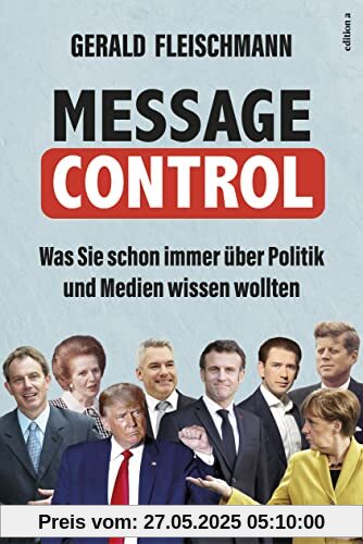 Message Control: Was Sie schon immer über Politik und Medien wissen wollten