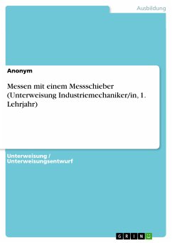Messen mit einem Messschieber (Unterweisung Industriemechaniker/in, 1. Lehrjahr) (eBook, PDF) von GRIN Verlag
