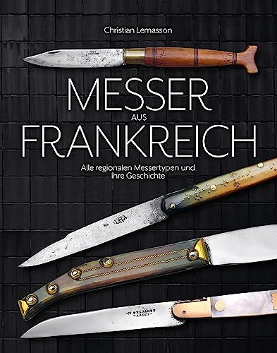 Messer aus Frankreich: Alle regionalen Messertypen und ihre Geschichte