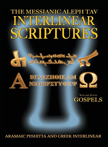 Messianic Aleph Tav Interlinear Scriptures Volume Four the Gospels, Aramaic Peshitta-Greek-Hebrew-Phonetic Translation-English, Bold Black Edition Study Bible Messianic Aleph Tav Interlinear Scriptures Volume Four the Gospels, Aramaic Peshitta-Greek-Hebrew-Phonetic Translation-English, Bold Black Edition Study Bible