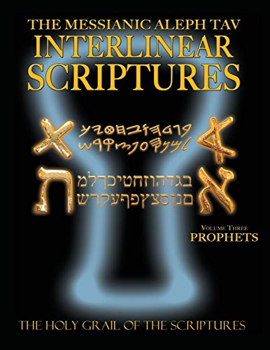 Messianic Aleph Tav Interlinear Scriptures Volume Three the Prophets, Paleo and Modern Hebrew-Phonetic Translation-English, Bold Black Edition Study Bible Messianic Aleph Tav Interlinear Scriptures Volume Three the Prophets, Paleo and Modern Hebrew-Phonetic Translation-English, Bold Black Edition Study Bible