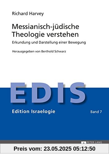 Messianisch-jüdische Theologie verstehen: Erkundung und Darstellung einer Bewegung (EDIS - Edition Israelogie)