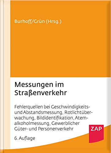 Messungen im Straßenverkehr: Fehlerquellen bei Geschwindigkeits- und Abstandsmessung, Rotlichtüberwachung, Bildidentifikation, Atemalkoholmessung, Gewerblicher Güter- und Personenverkehr von ZAP-Verlag für die Rechts- und Anwaltspraxis