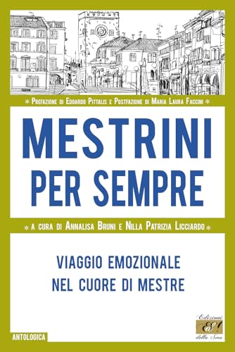 Mestrini per sempre. Viaggio emozionale nel cuore di Mestre (Antologica) von Edizioni della Sera