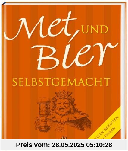 Met und Bier selbstgemacht: Mit vielen Rezepten zum Feiern