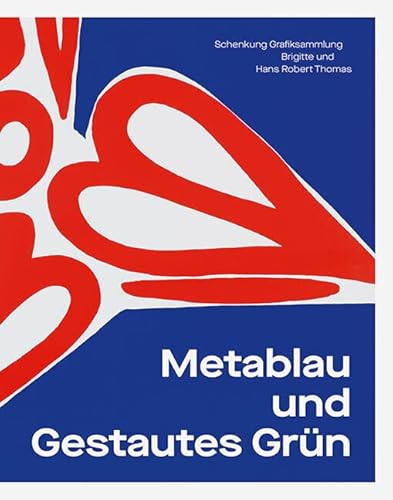 Metablau und Gestautes Grün: Schenkung Grafiksammlung Brigitte und Hans Robert Thomas Metablau und Gestautes Grün: Schenkung Grafiksammlung Brigitte und Hans Robert Thomas von Sandstein Verlag