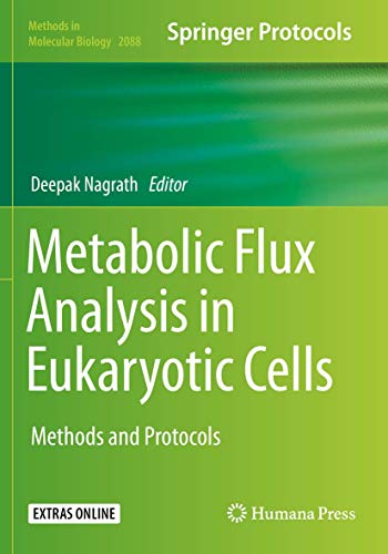 Metabolic Flux Analysis in Eukaryotic Cells: Methods and Protocols (Methods in Molecular Biology, Band 2088)