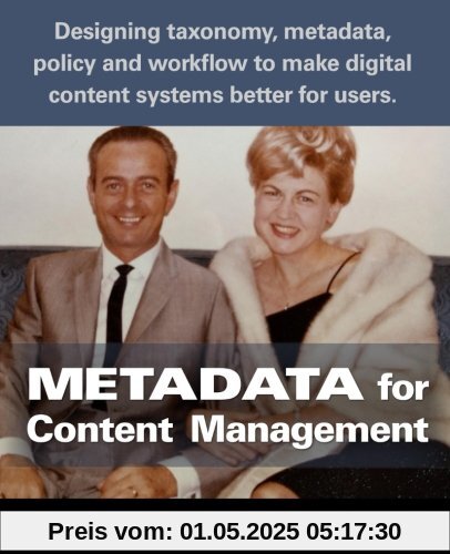 Metadata for Content Management: Designing taxonomy, metadata, policy and workflow to make digital content systems better for users. Metadata for Content Management: Designing taxonomy, metadata, policy and workflow to make digital content systems better for users.