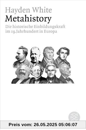 Metahistory: Die historische Einbildungskraft im 19. Jahrhundert in Europa